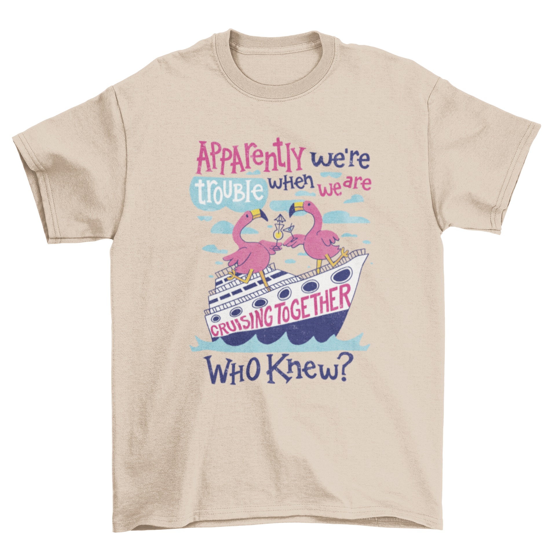 A vibrant t-shirt featuring two flamingos on a cruise with the quote 'Apparently we're trouble when we are cruising together.'