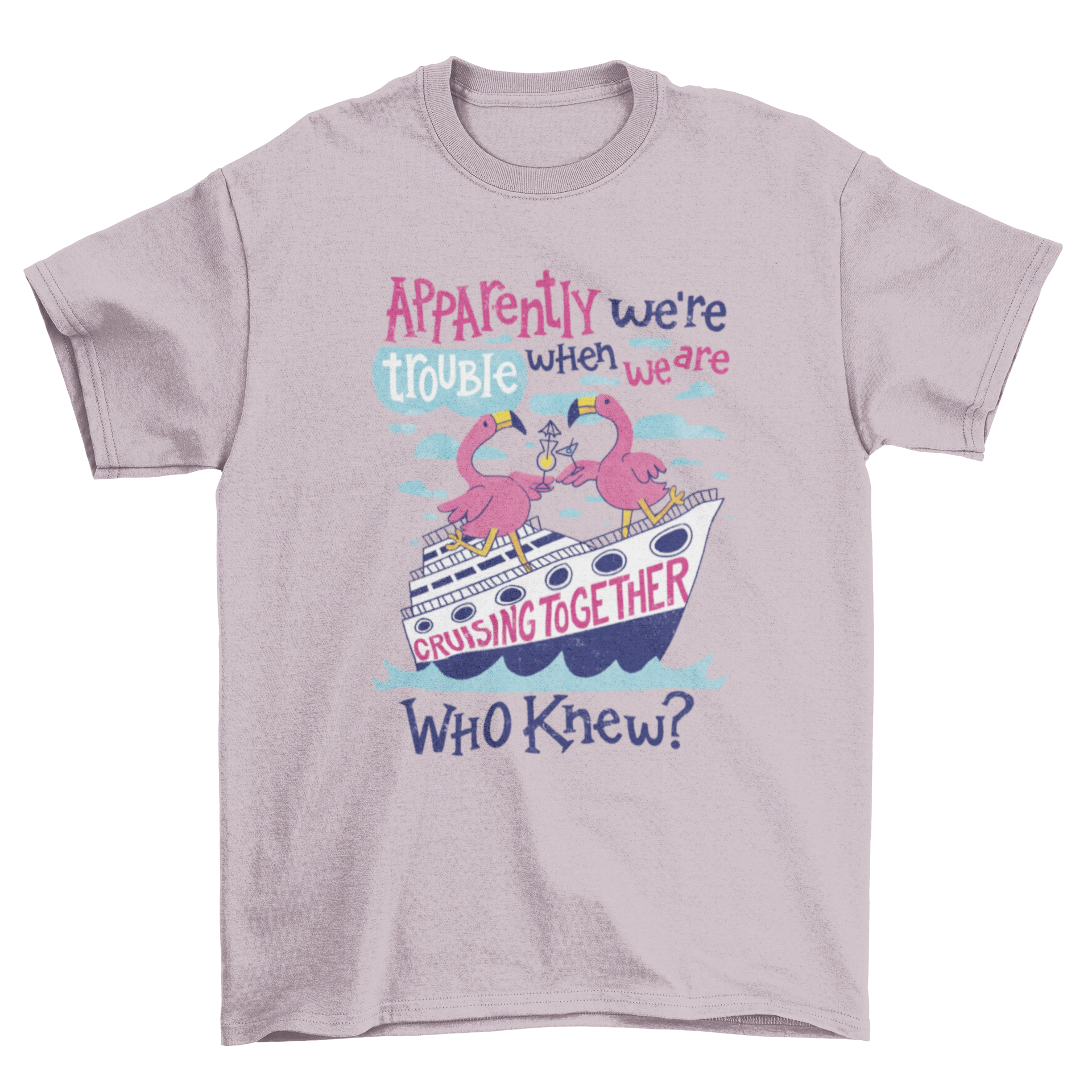 A vibrant t-shirt featuring two flamingos on a cruise with the quote 'Apparently we're trouble when we are cruising together.'