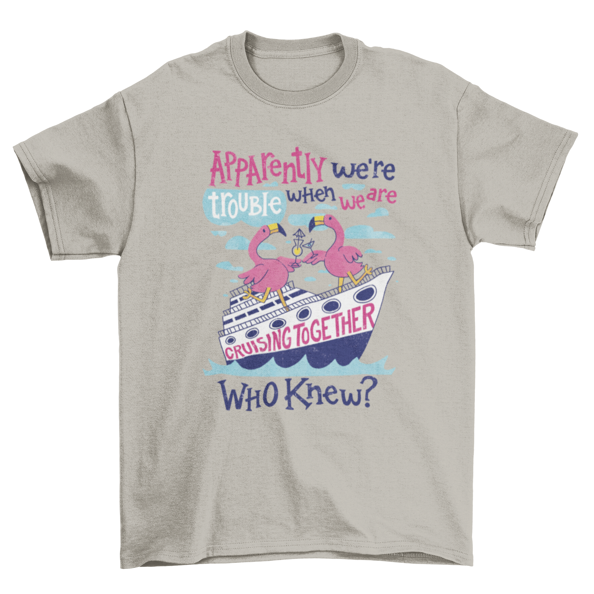 A vibrant t-shirt featuring two flamingos on a cruise with the quote 'Apparently we're trouble when we are cruising together.'