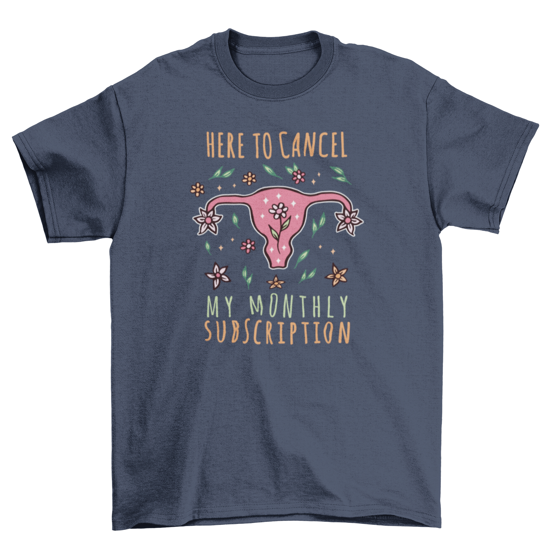 A humorous t-shirt featuring the quote 'Here to cancel my monthly subscription' related to hysterectomy, displayed on a mannequin.