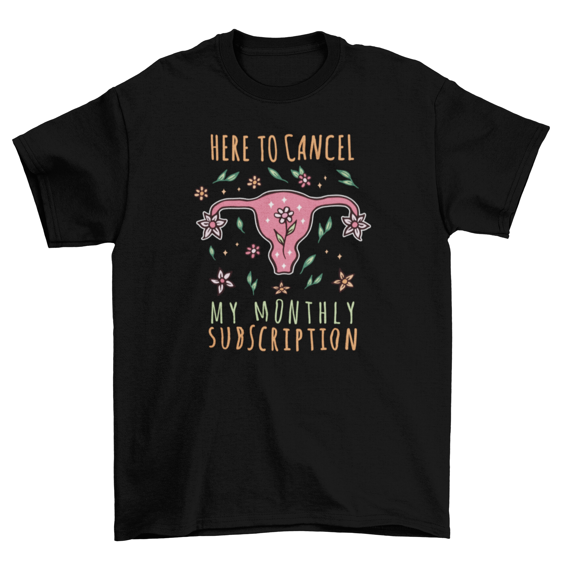 A humorous t-shirt featuring the quote 'Here to cancel my monthly subscription' related to hysterectomy, displayed on a mannequin.