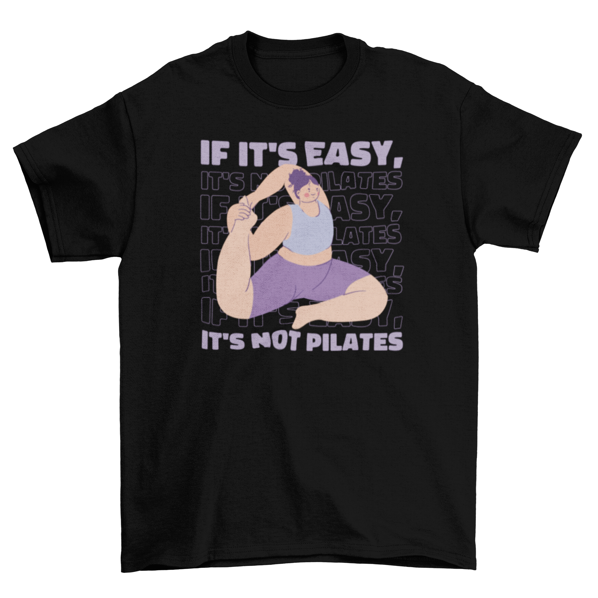 A stylish t-shirt featuring a woman stretching with the quote 'If it's easy, it's not pilates' printed on it.