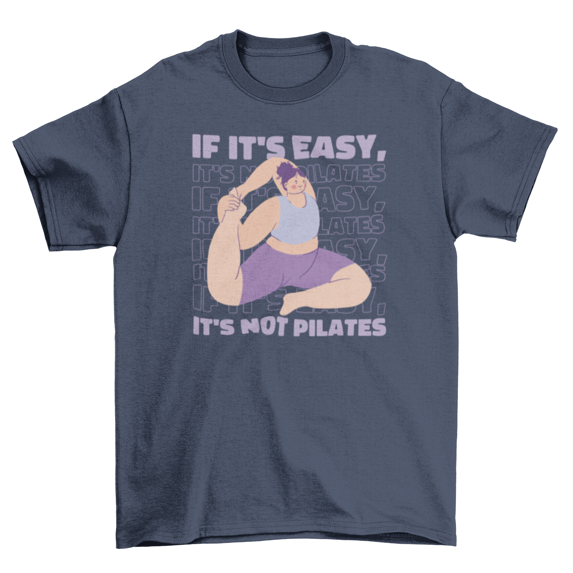 A stylish t-shirt featuring a woman stretching with the quote 'If it's easy, it's not pilates' printed on it.