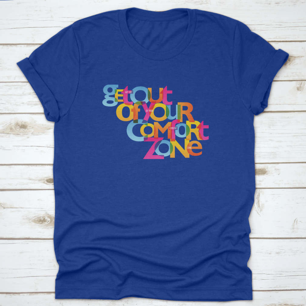 A stylish Get Out Of Your Comfort Zone Design T-Shirt made from 100% cotton, featuring a classic fit and motivational design.