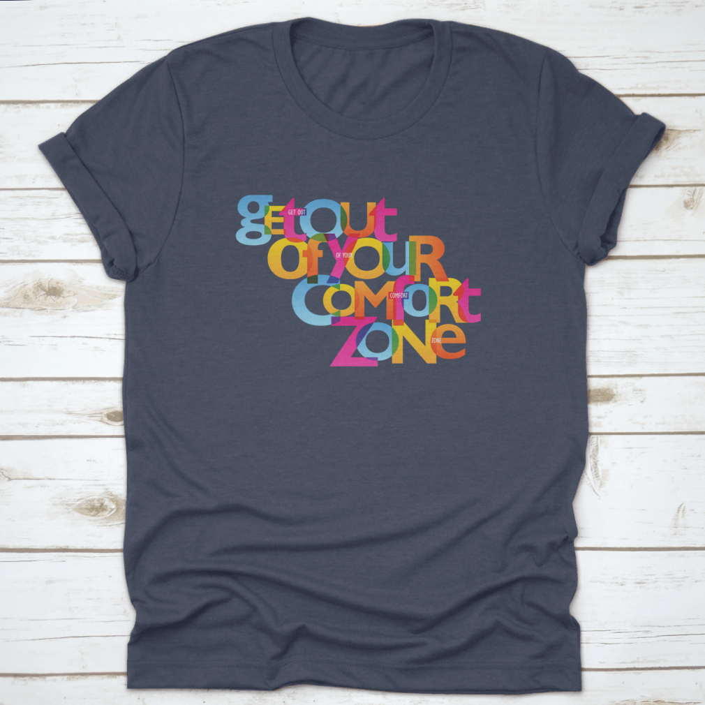 A stylish Get Out Of Your Comfort Zone Design T-Shirt made from 100% cotton, featuring a classic fit and motivational design.