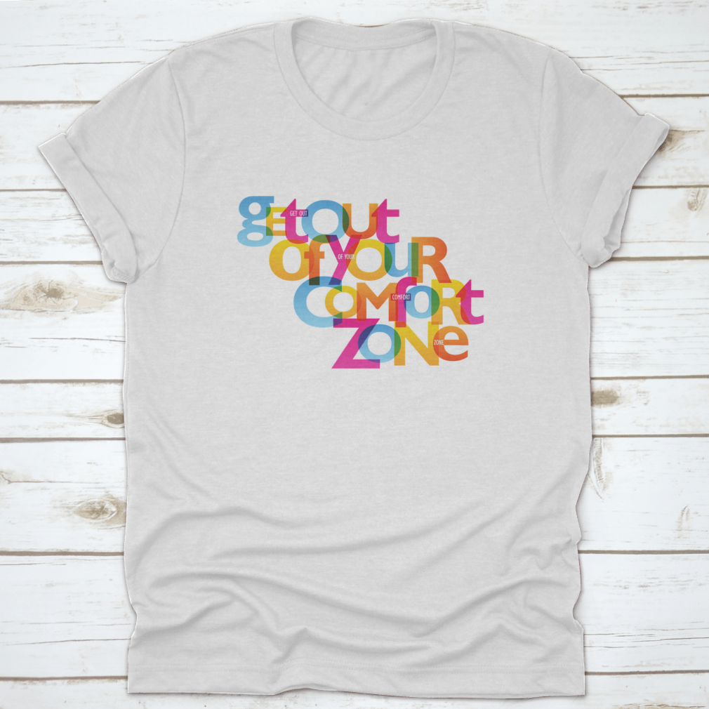 A stylish Get Out Of Your Comfort Zone Design T-Shirt made from 100% cotton, featuring a classic fit and motivational design.