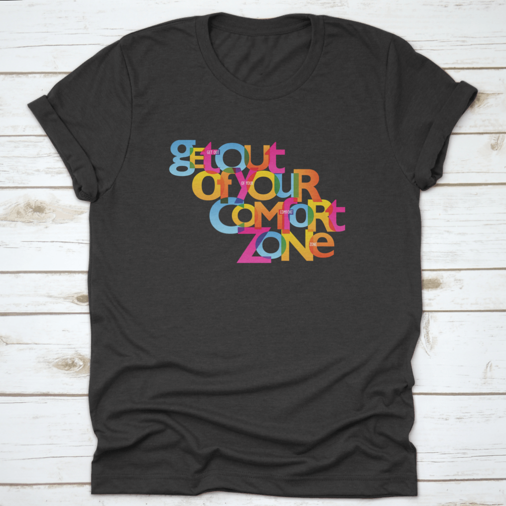 A stylish Get Out Of Your Comfort Zone Design T-Shirt made from 100% cotton, featuring a classic fit and motivational design.