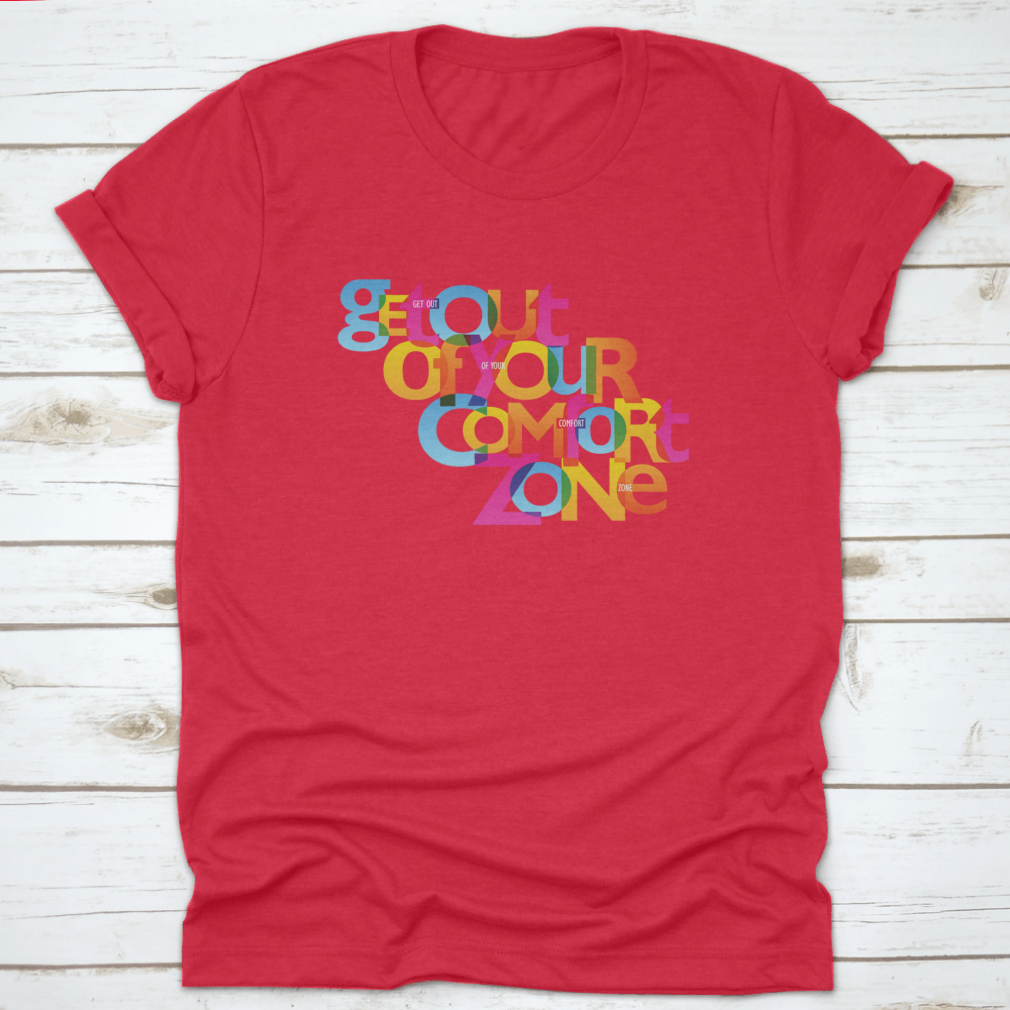 A stylish Get Out Of Your Comfort Zone Design T-Shirt made from 100% cotton, featuring a classic fit and motivational design.