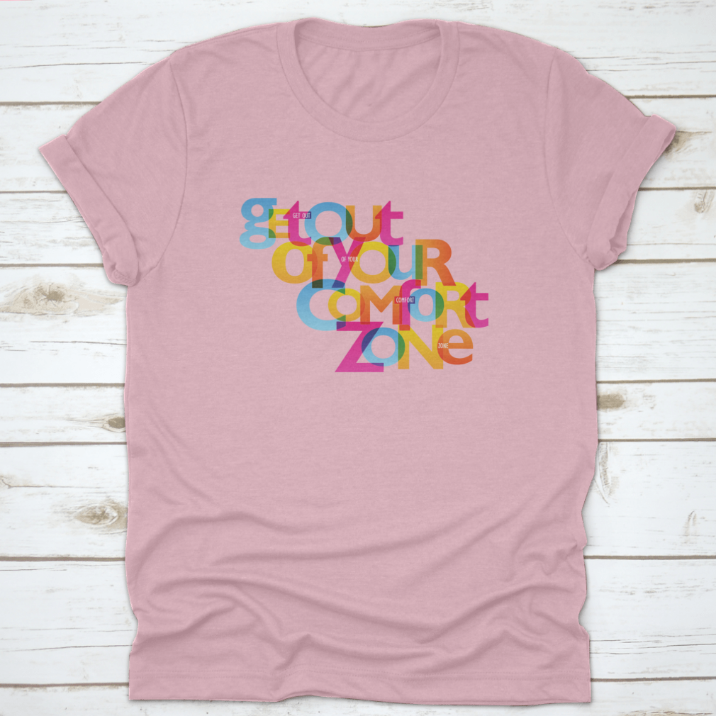 A stylish Get Out Of Your Comfort Zone Design T-Shirt made from 100% cotton, featuring a classic fit and motivational design.