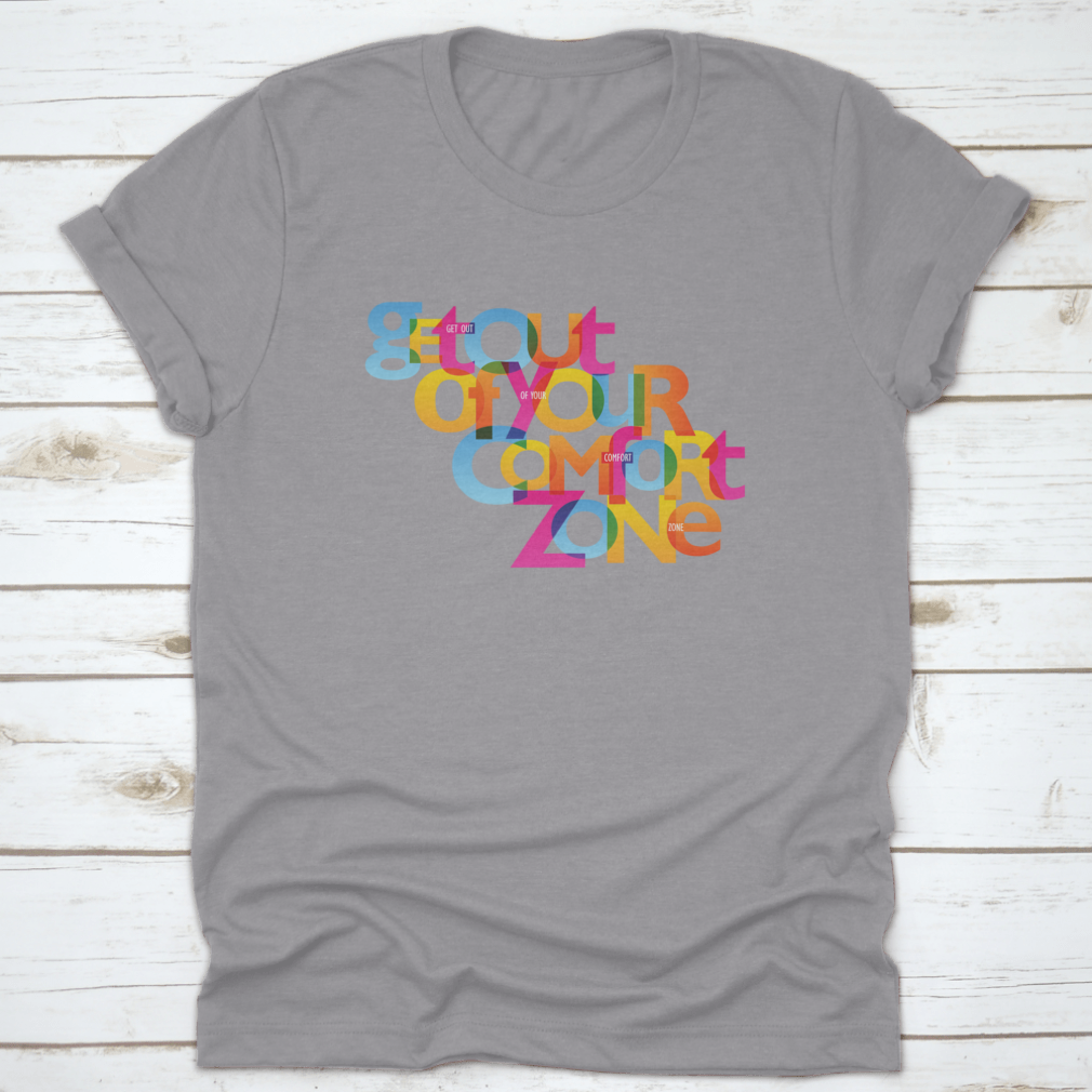 A stylish Get Out Of Your Comfort Zone Design T-Shirt made from 100% cotton, featuring a classic fit and motivational design.