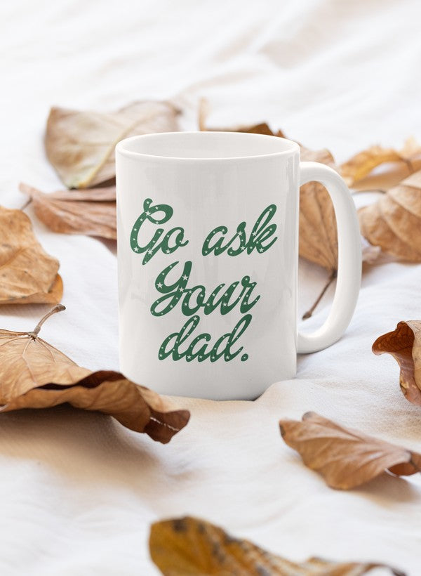 Go Ask Your Dad Mug featuring a glossy finish and sturdy handle, perfect for coffee or tea.