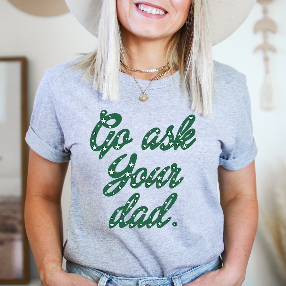 Go Ask Your Dad T-Shirt made from soft ring-spun cotton, featuring double stitching for durability, available in various sizes.