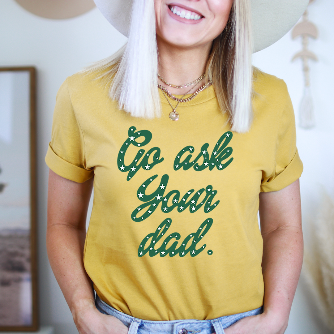 Go Ask Your Dad T-Shirt made from soft ring-spun cotton, featuring double stitching for durability, available in various sizes.