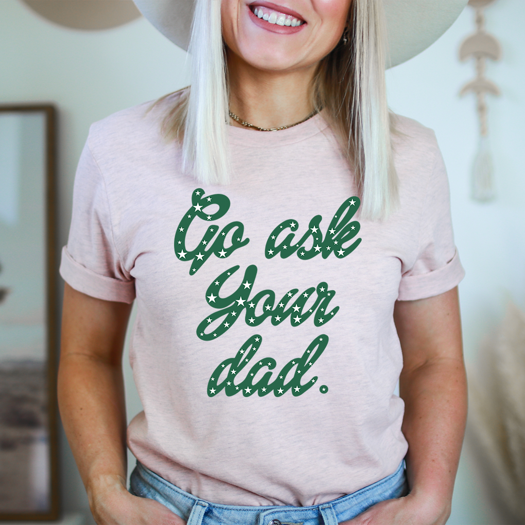 Go Ask Your Dad T-Shirt made from soft ring-spun cotton, featuring double stitching for durability, available in various sizes.