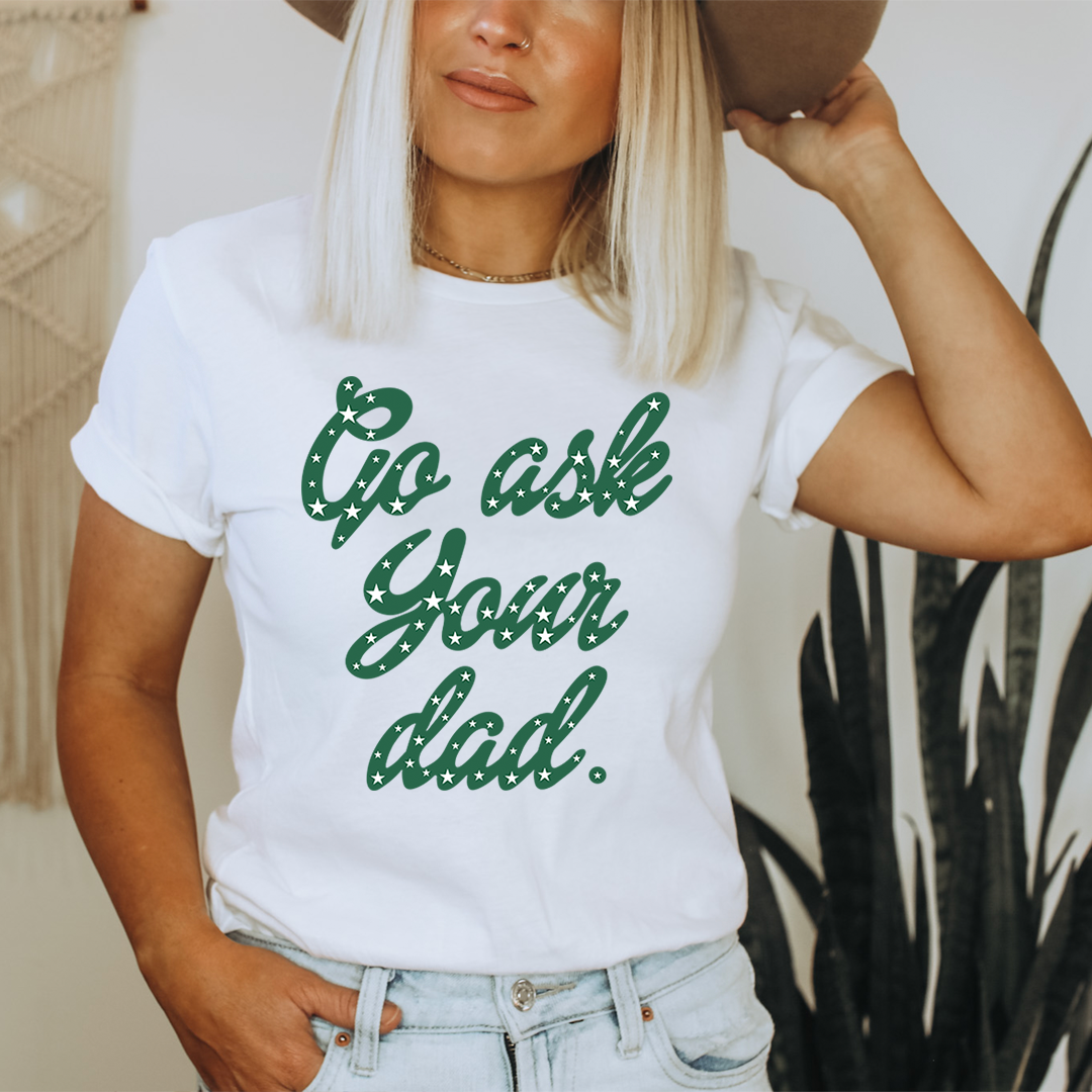 Go Ask Your Dad T-Shirt made from soft ring-spun cotton, featuring double stitching for durability, available in various sizes.