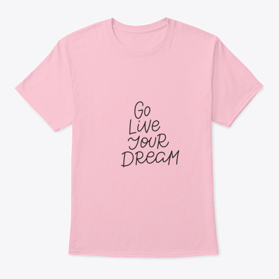 A motivational quote t-shirt featuring the phrase 'Go Live Your Dream', made from soft cotton fabric, displayed on a neutral background.