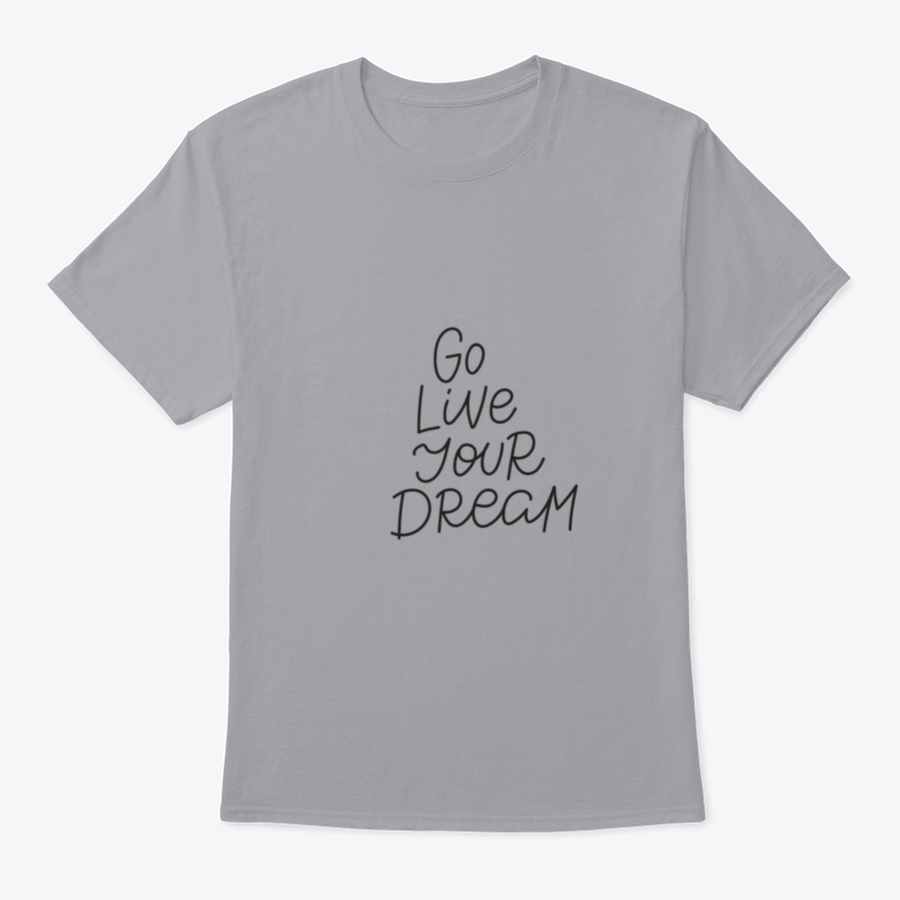 A motivational quote t-shirt featuring the phrase 'Go Live Your Dream', made from soft cotton fabric, displayed on a neutral background.