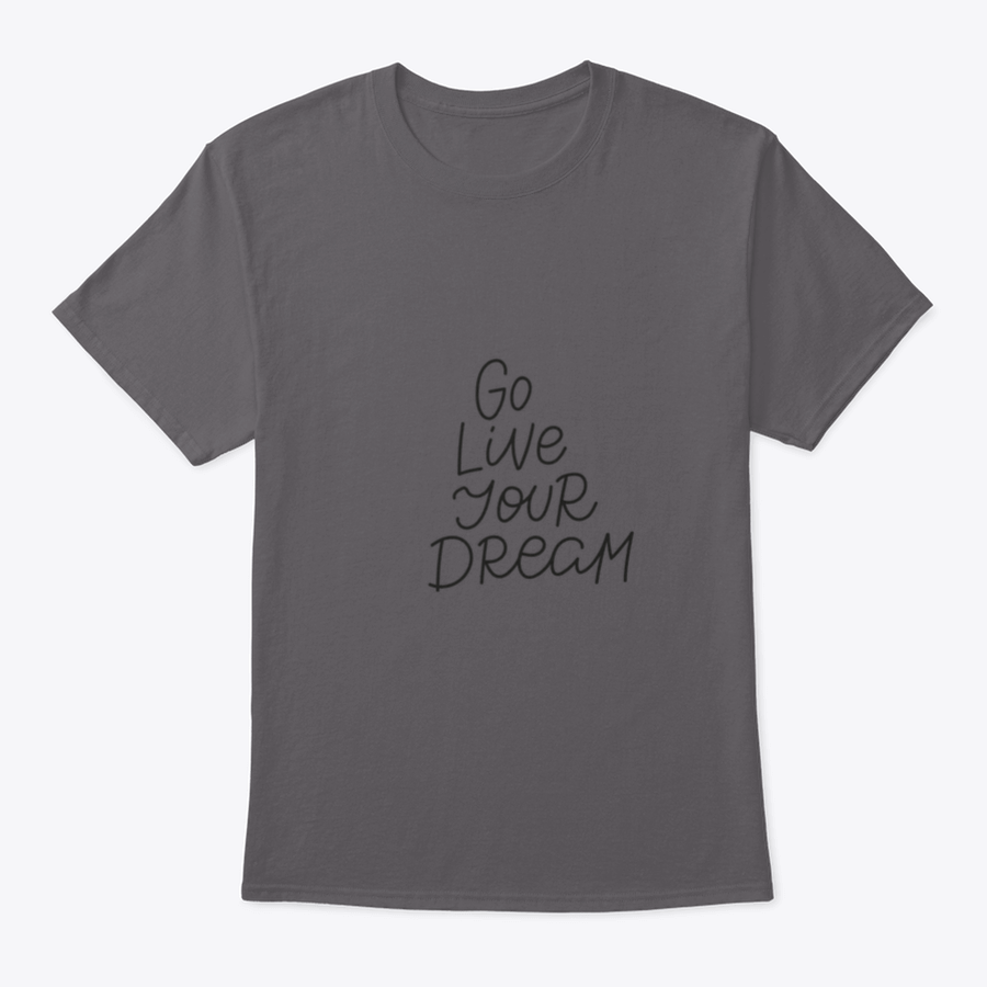 A motivational quote t-shirt featuring the phrase 'Go Live Your Dream', made from soft cotton fabric, displayed on a neutral background.