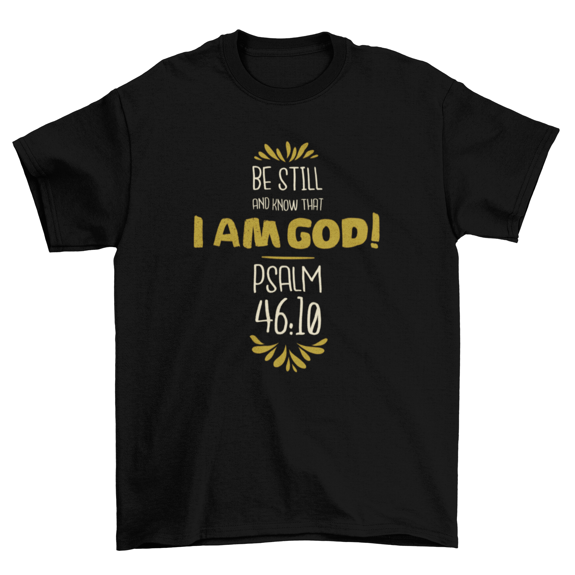 A stylish t-shirt featuring the quote 'Be still and know that I am good, Psalm 46:10' in elegant typography.