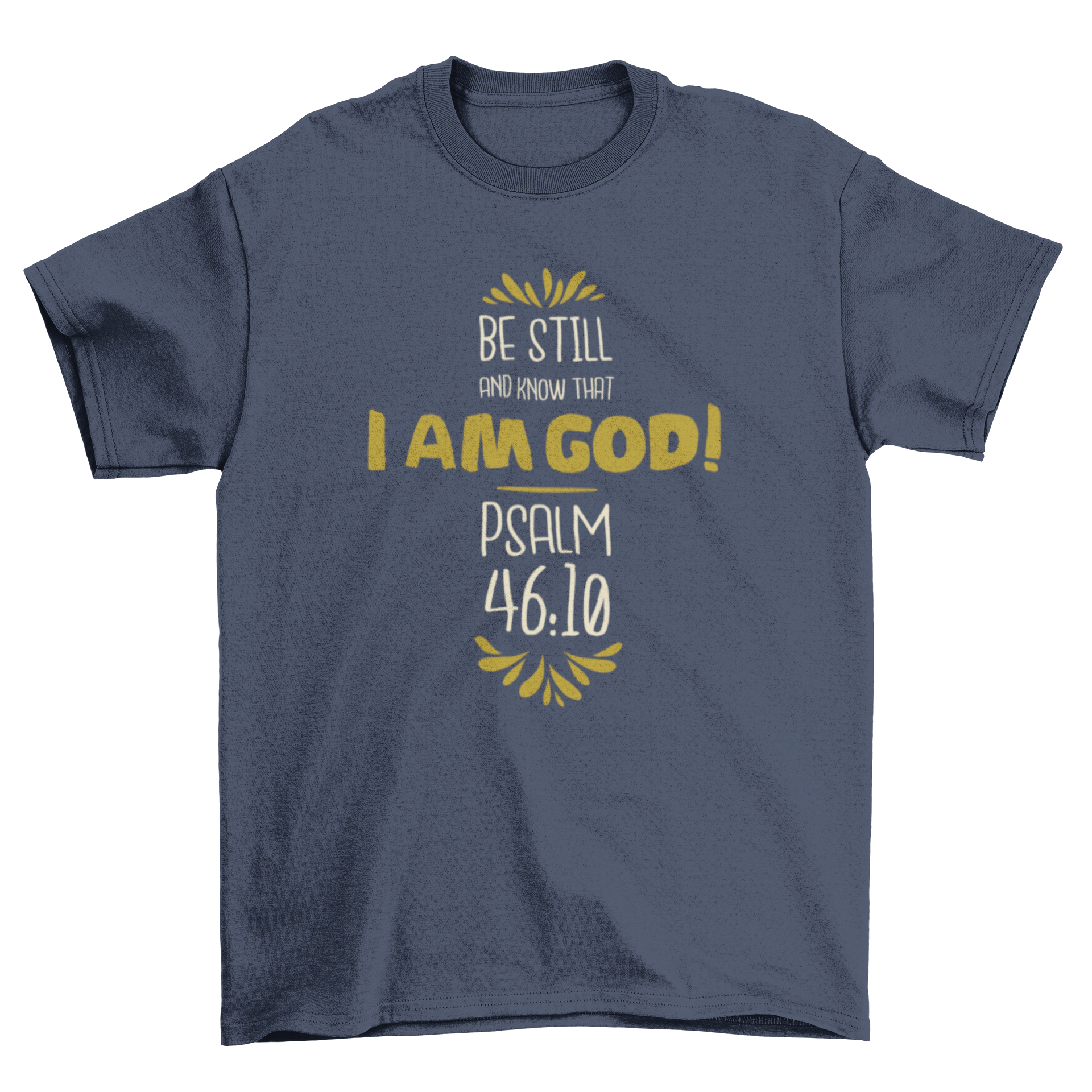 A stylish t-shirt featuring the quote 'Be still and know that I am good, Psalm 46:10' in elegant typography.