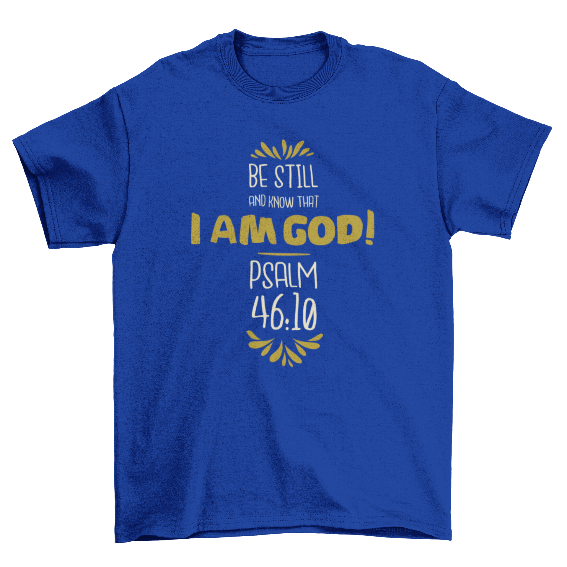 A stylish t-shirt featuring the quote 'Be still and know that I am good, Psalm 46:10' in elegant typography.