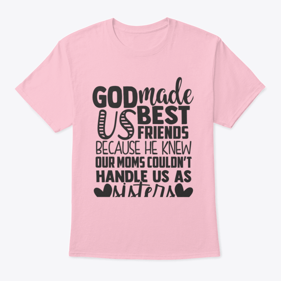 A humorous t-shirt featuring the phrase 'God Made Us Best Friends Because He Knew Our Moms Couldn't Handle Us', made from soft cotton fabric.