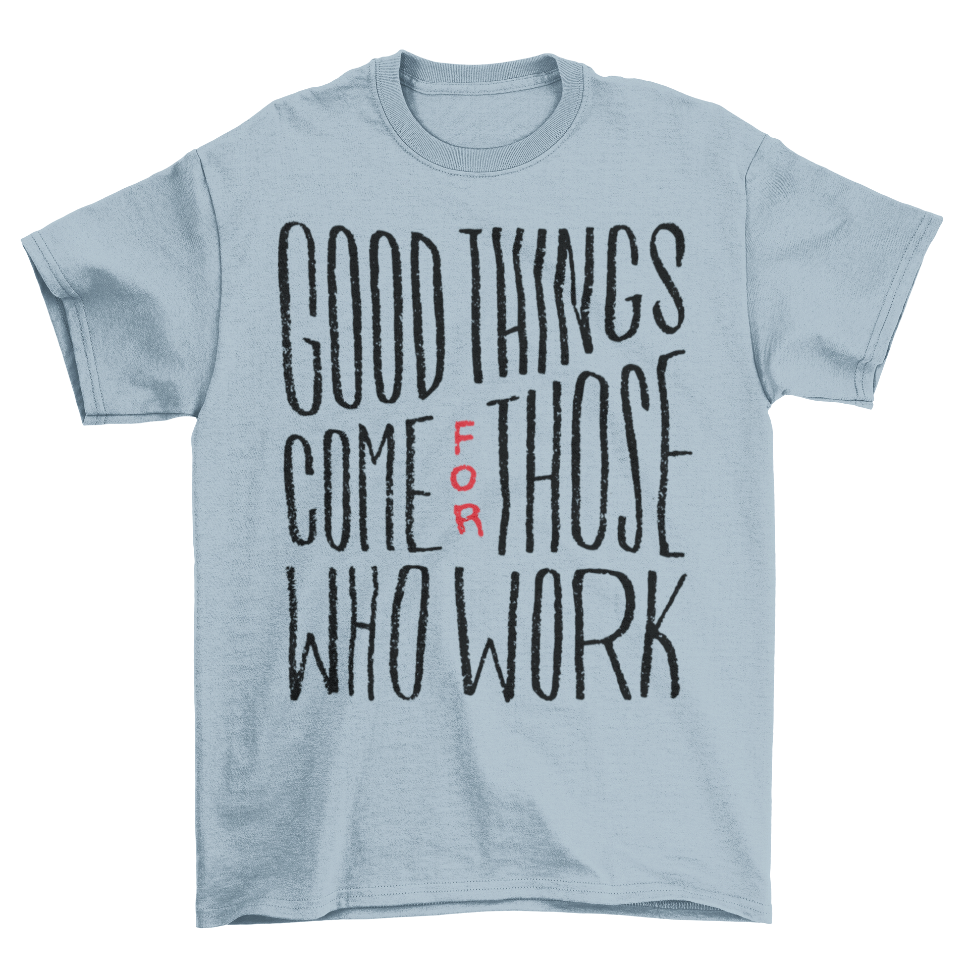 Good Things Work T-Shirt featuring an inspiring quote design in a stylish fit.