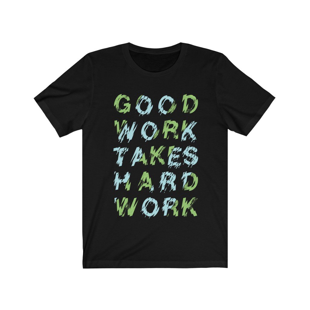 Unisex Good Work Takes Hard Work T-shirt made from 100% soft cotton, featuring a lightweight design and available in various sizes.