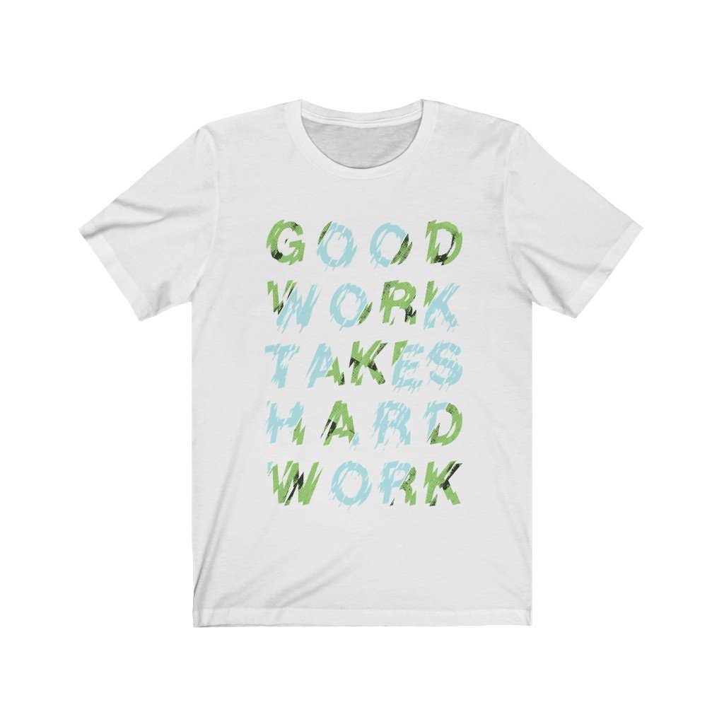 Unisex Good Work Takes Hard Work T-shirt made from 100% soft cotton, featuring a lightweight design and available in various sizes.