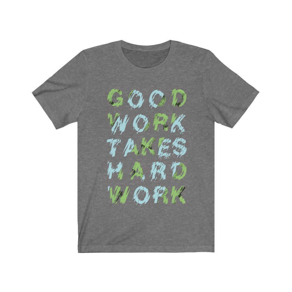 Unisex Good Work Takes Hard Work T-shirt made from 100% soft cotton, featuring a lightweight design and available in various sizes.