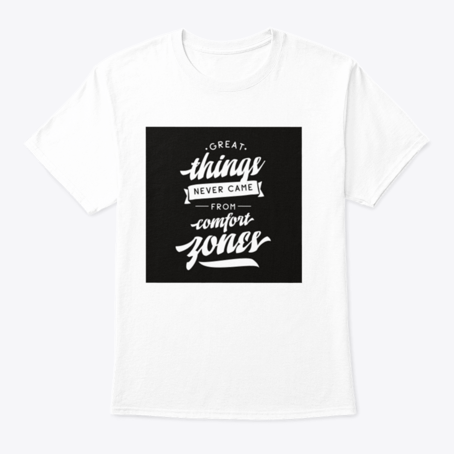 A motivational t-shirt featuring the quote 'Great Things Never Came From Comfort Zones', made from soft cotton fabric.