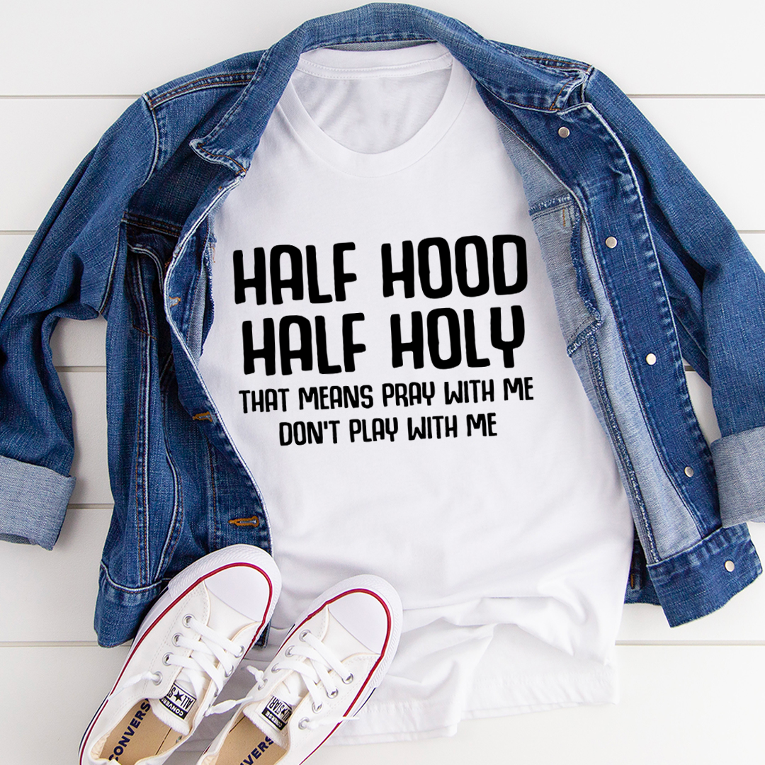 Half Hood Half Holy T-Shirt made from soft ring-spun cotton, featuring double stitching for durability and a stylish design.