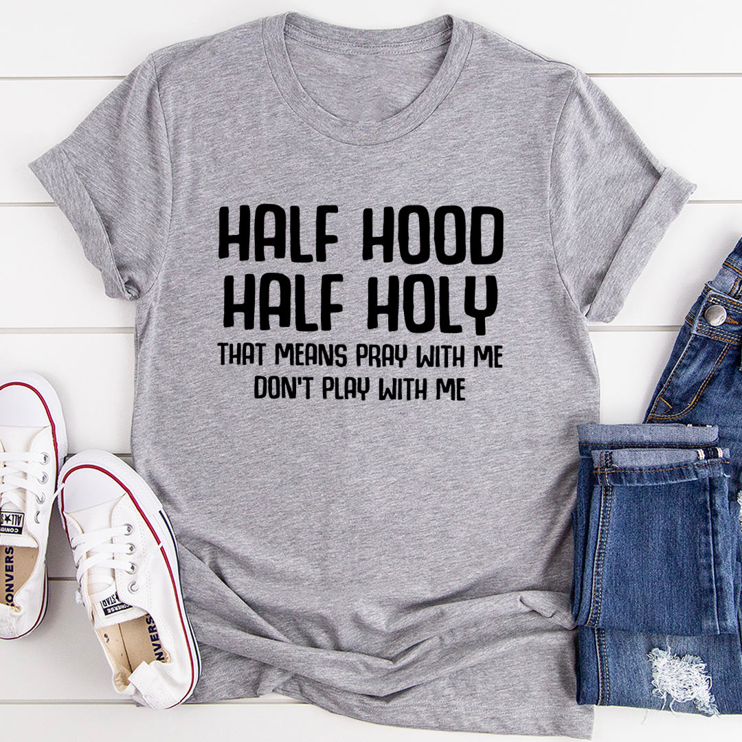 Half Hood Half Holy T-Shirt made from soft ring-spun cotton, featuring double stitching for durability and a stylish design.