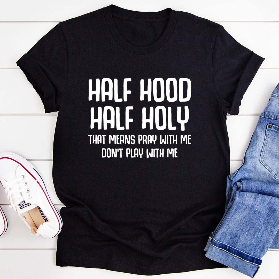 Half Hood Half Holy T-Shirt made from soft ring-spun cotton, featuring double stitching for durability and a stylish design.