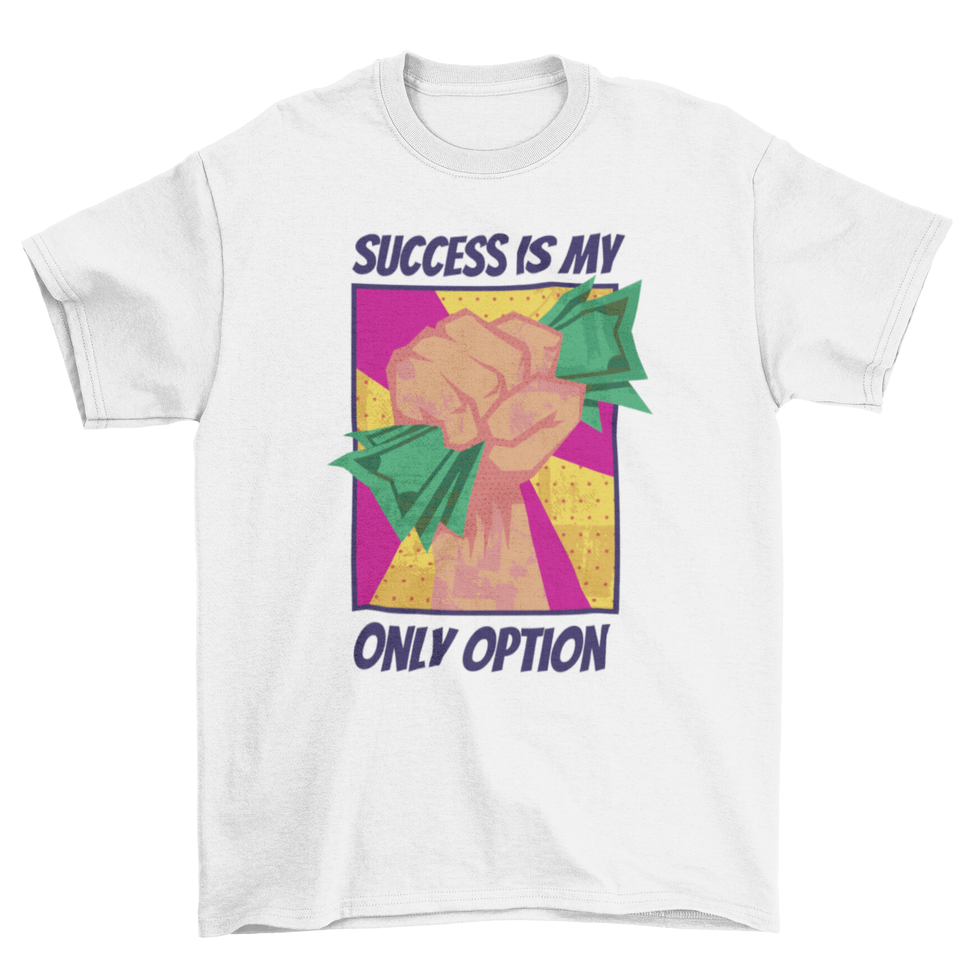 A stylish t-shirt featuring a hand holding dollar bills with the quote 'Success is my only option' printed on it.