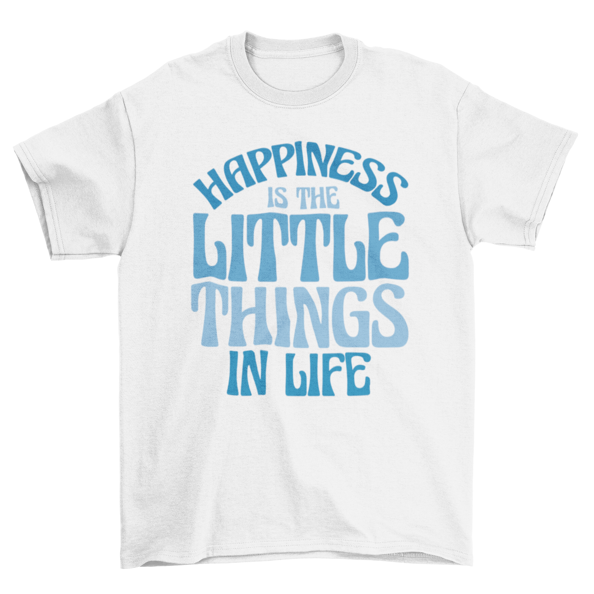 A stylish t-shirt featuring the motivational quote 'Happiness is the little things in life' in bold lettering.