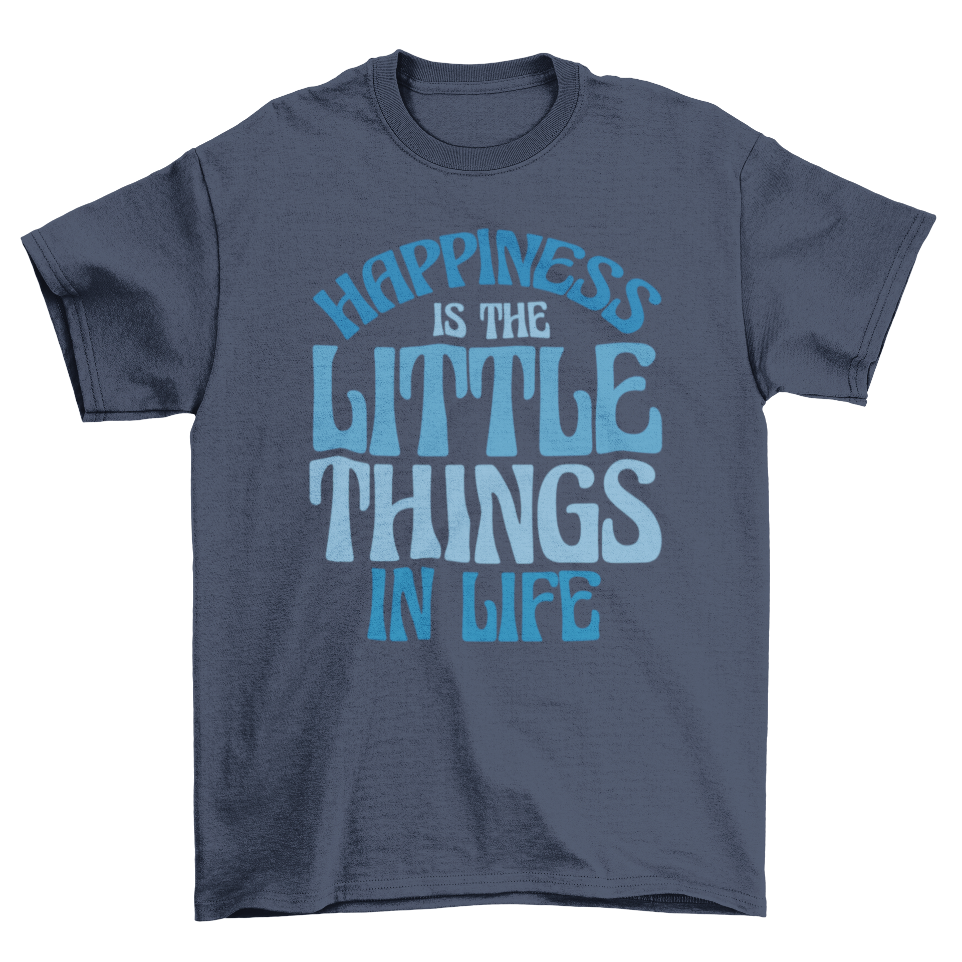 A stylish t-shirt featuring the motivational quote 'Happiness is the little things in life' in bold lettering.