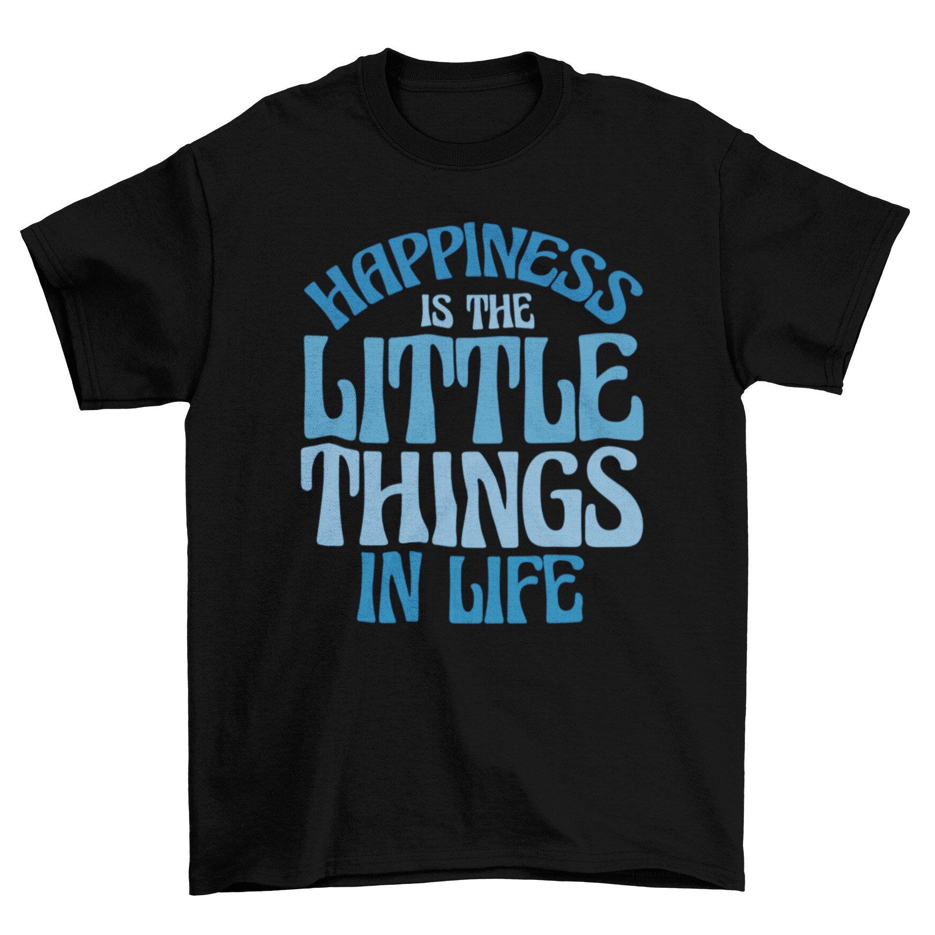 A stylish t-shirt featuring the motivational quote 'Happiness is the little things in life' in bold lettering.