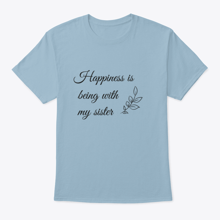 A stylish T-shirt featuring the quote 'Happiness Is Being With My Sister' in a vibrant vector design, made from soft cotton fabric.