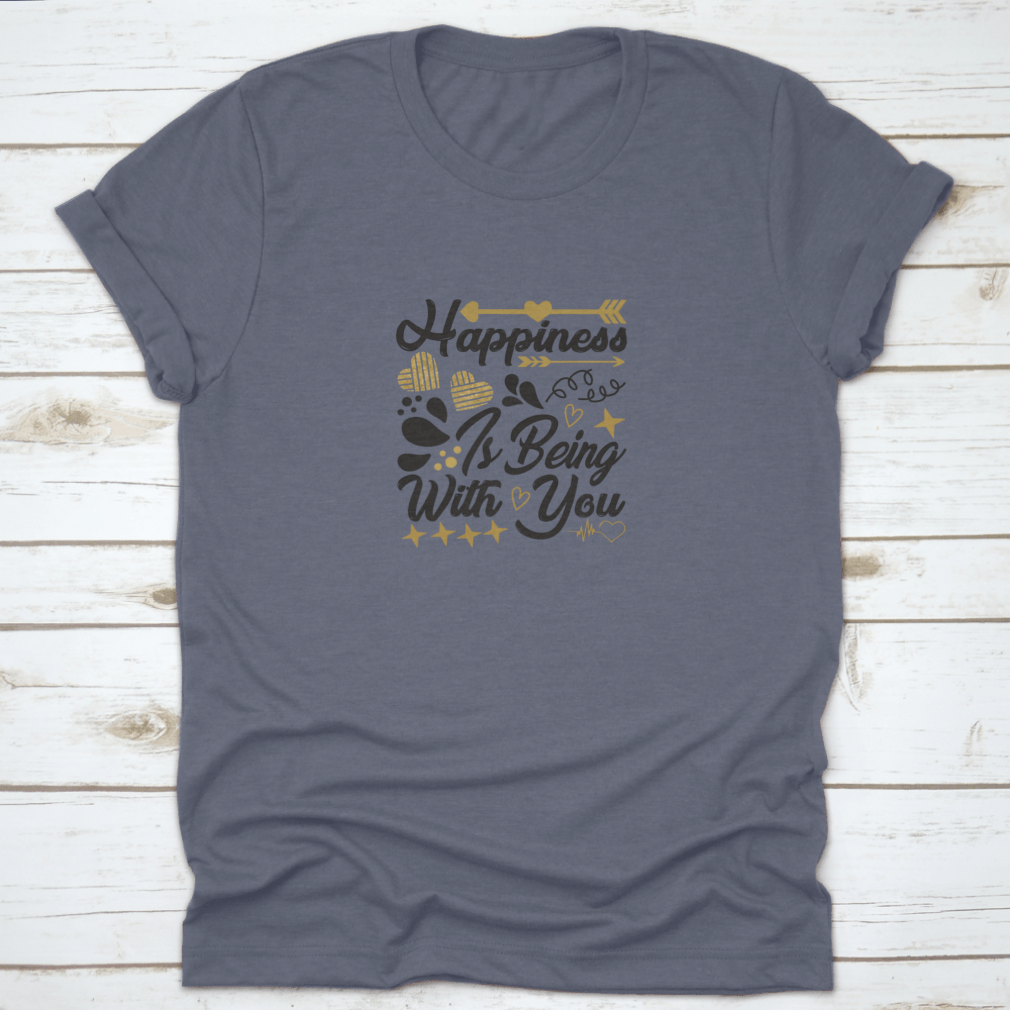 A comfortable cotton t-shirt featuring the motivational quote 'Happiness Is Being With You' in a stylish design.