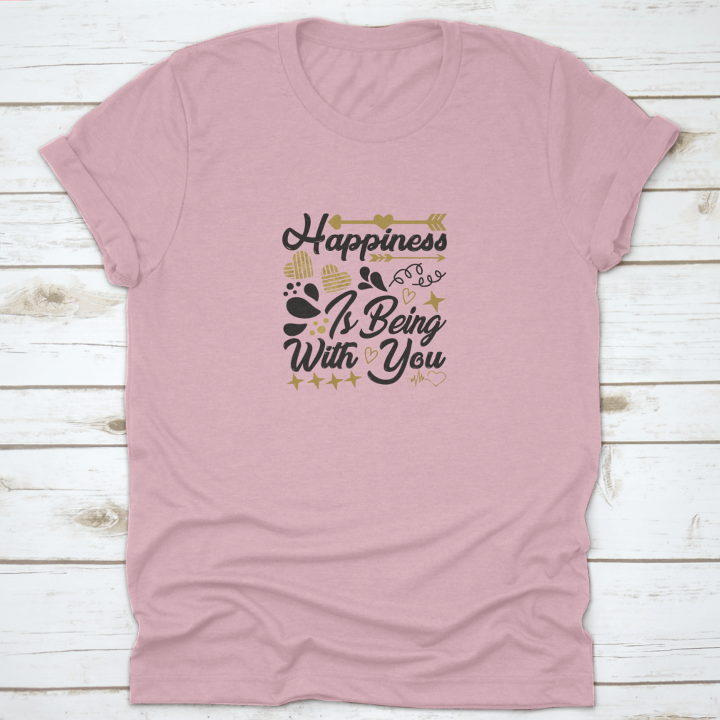 A comfortable cotton t-shirt featuring the motivational quote 'Happiness Is Being With You' in a stylish design.