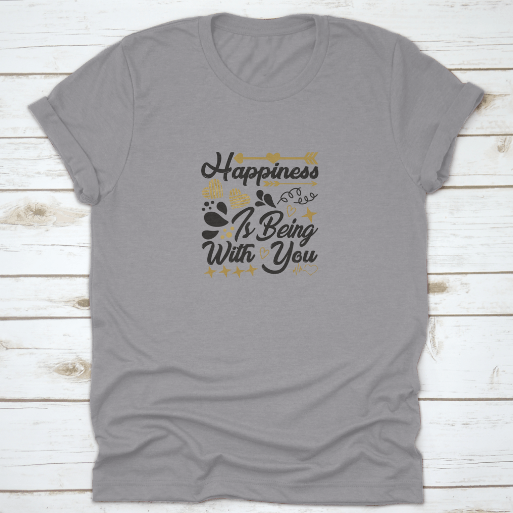 A comfortable cotton t-shirt featuring the motivational quote 'Happiness Is Being With You' in a stylish design.