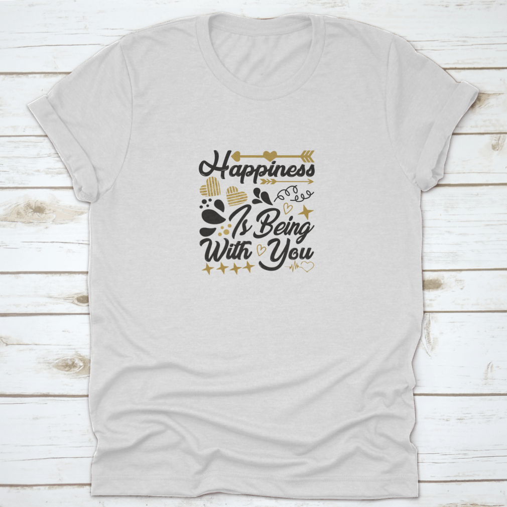 A comfortable cotton t-shirt featuring the motivational quote 'Happiness Is Being With You' in a stylish design.