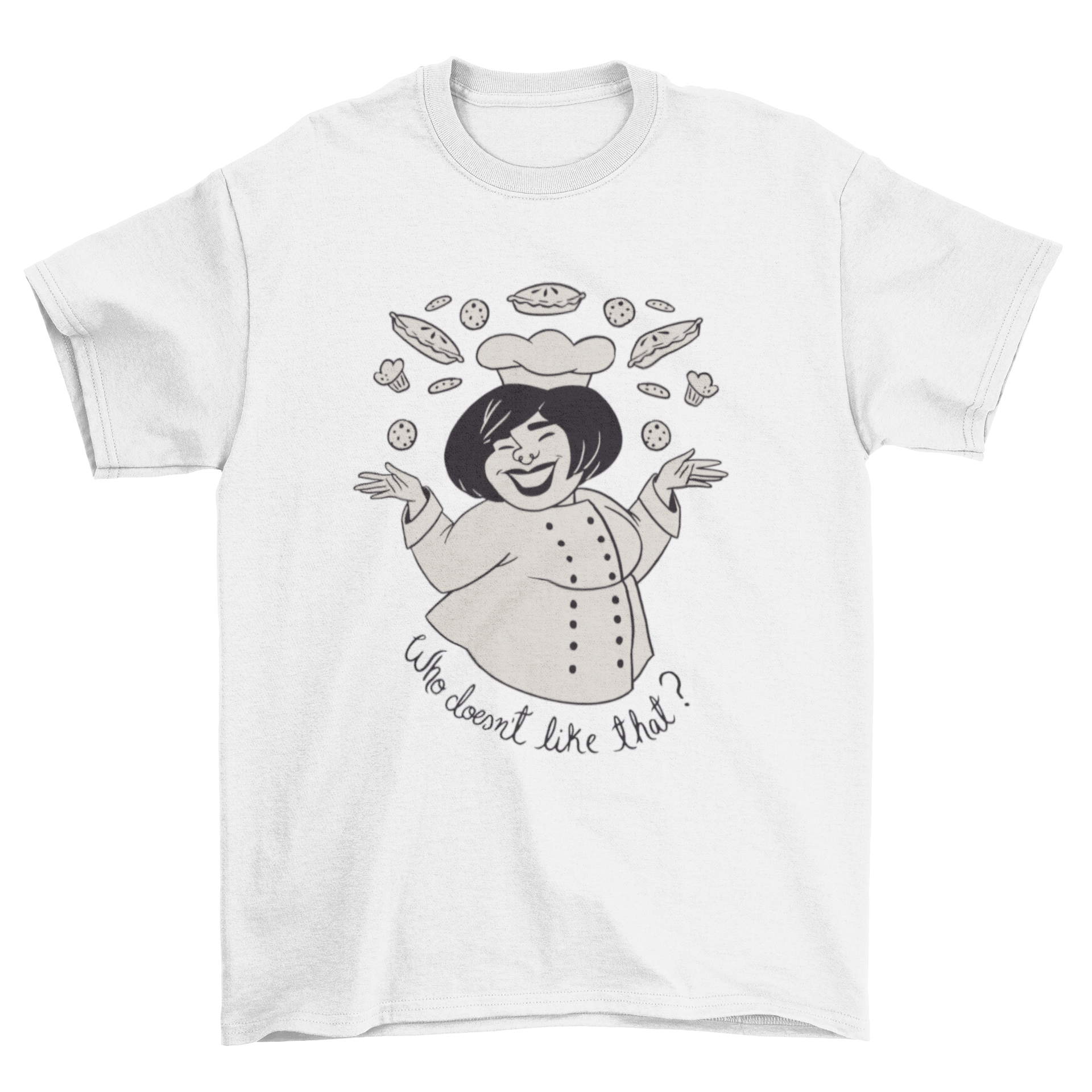 Happy Baker T-shirt featuring a joyful female chef surrounded by baked goods and the quote 'Who doesn't like that?'