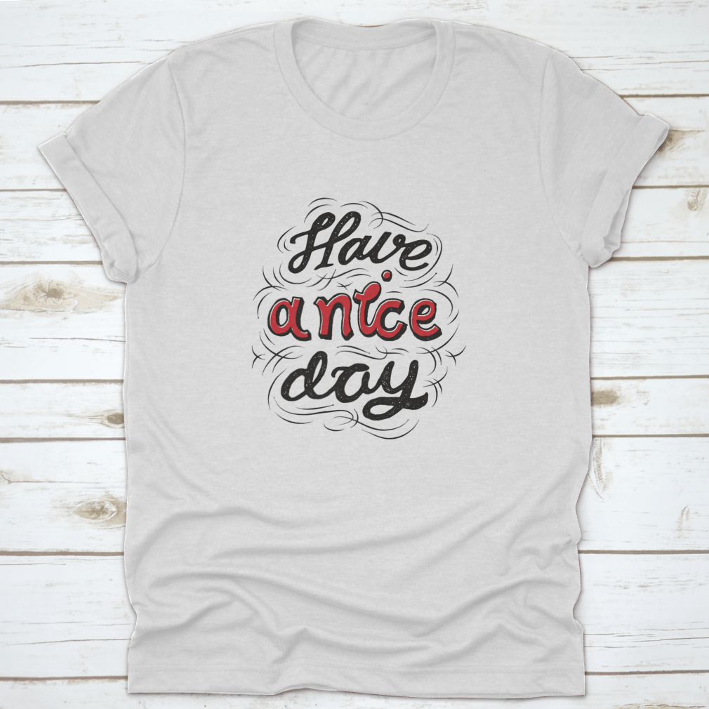 A stylish 'Have A Nice Day' t-shirt featuring hand lettering and custom typography, made from soft cotton fabric.