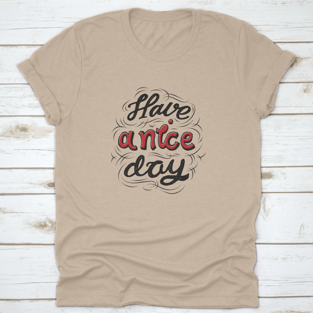 A stylish 'Have A Nice Day' t-shirt featuring hand lettering and custom typography, made from soft cotton fabric.