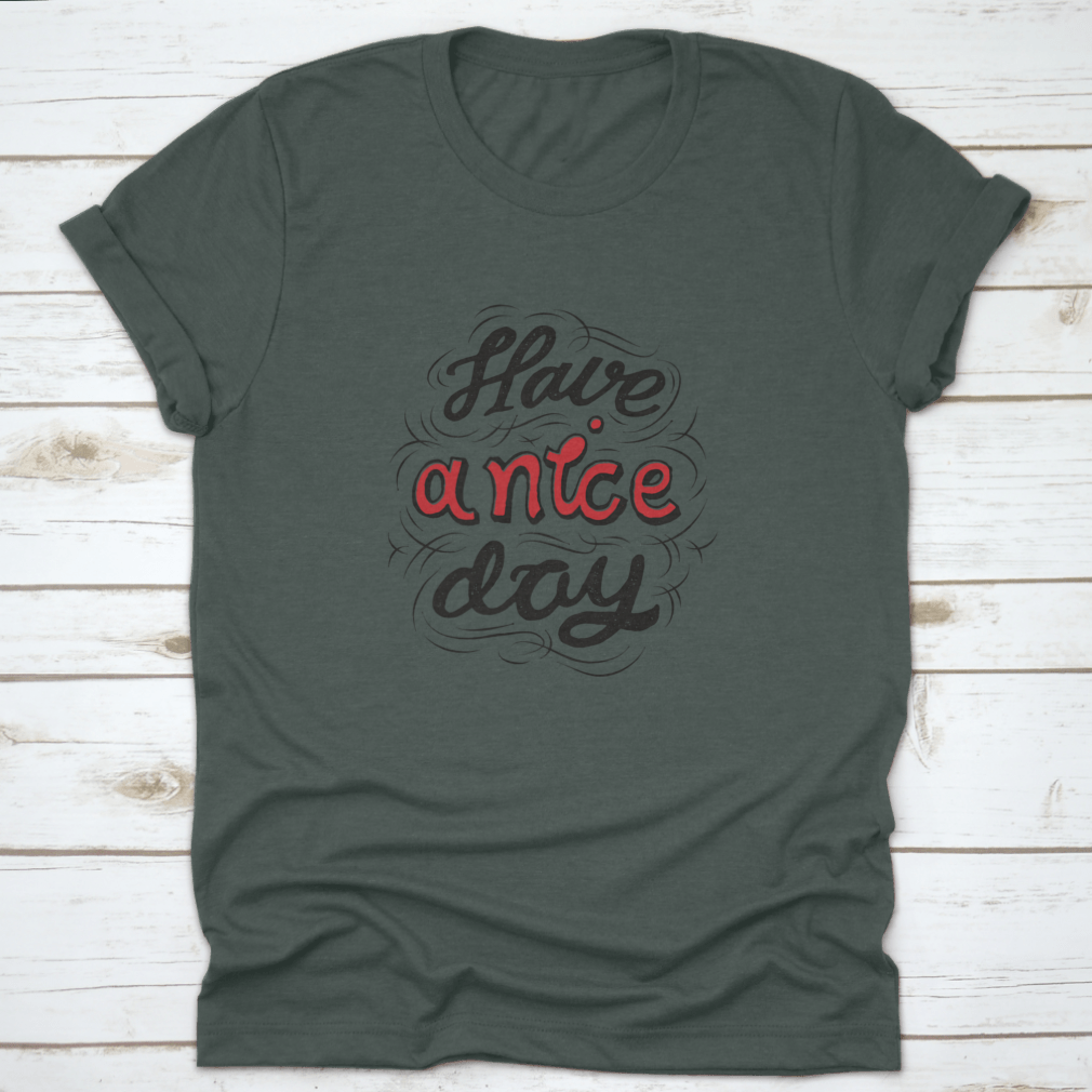 A stylish 'Have A Nice Day' t-shirt featuring hand lettering and custom typography, made from soft cotton fabric.