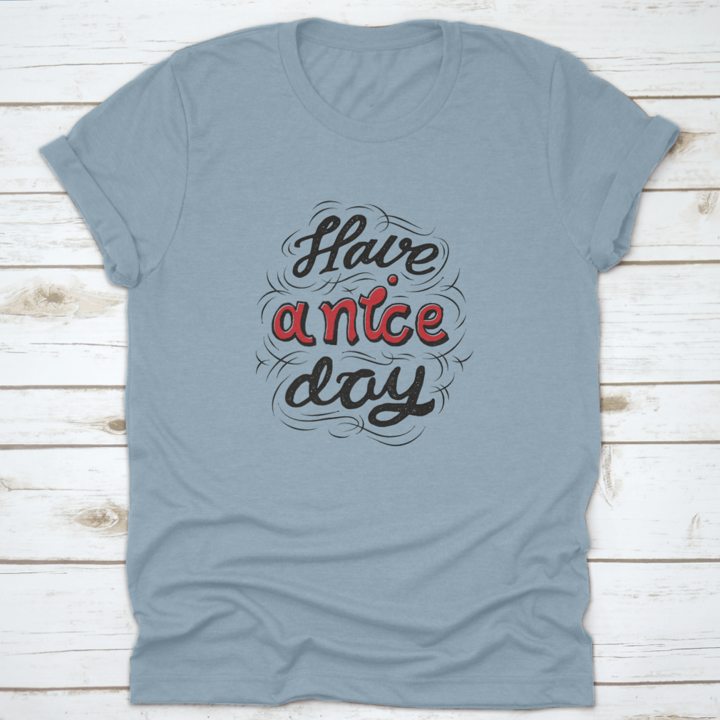 A stylish 'Have A Nice Day' t-shirt featuring hand lettering and custom typography, made from soft cotton fabric.