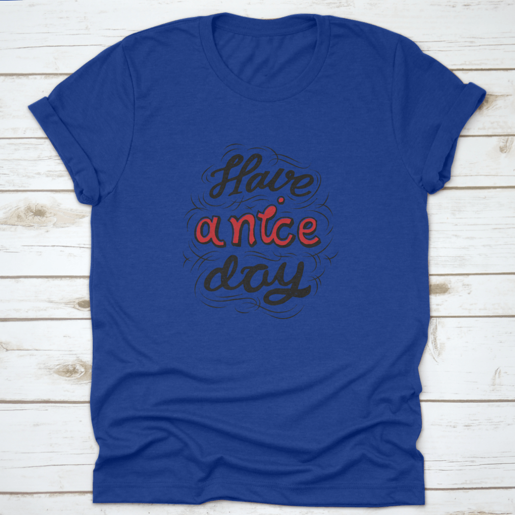 A stylish 'Have A Nice Day' t-shirt featuring hand lettering and custom typography, made from soft cotton fabric.