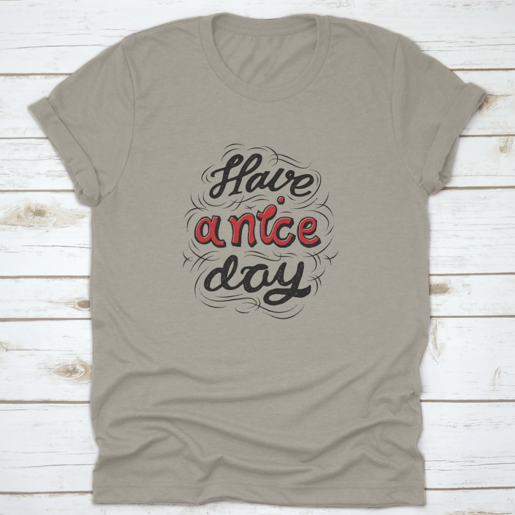 A stylish 'Have A Nice Day' t-shirt featuring hand lettering and custom typography, made from soft cotton fabric.